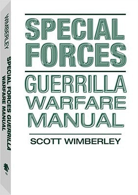 Special Forces: Guerrilla Warfare Manual Scott Wimberley