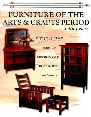 Furniture of the Arts & Crafts Period with Prices: Stickley, Limbert, Mission Oak, Roycroft and others Joanne Martell