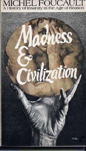 Madness and civilization : a history of insanity in the Age of Reason. Michel Foucault