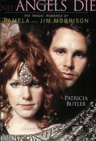 Angels Dance And Angels Die: The Tragic Romance Of Pamela And Jim Morrison  Patricia Butler