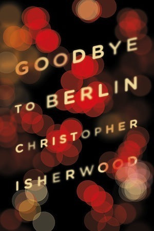 Goodbye to Berlin Christopher Isherwood