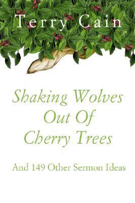 Shaking Wolves Out Of Cherry Trees Terry Cain