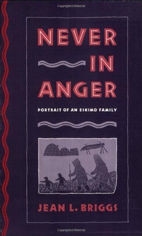 Never in Anger: Portrait of an Eskimo Family Jean L. Briggs
