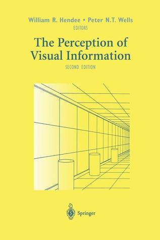 The Perception of Visual Information William R. Hendee , Peter N.T. Wells
