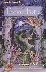 A Witch's Guide To Faery Folk: How to Work With the Elemental World Edain McCoy
