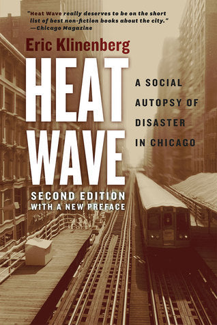 Heat Wave: A Social Autopsy of Disaster in Chicago Eric Klinenberg