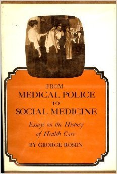 From Medical Police to Social Medicine: Essays On the History of Health Care George Rosen