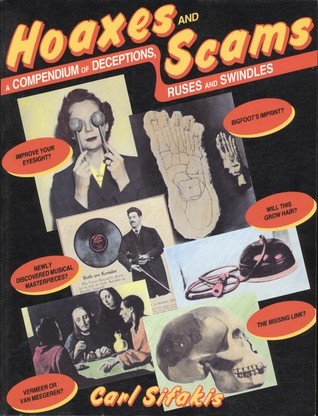 Hoaxes and Scams: A Compendium of Deceptions, Ruses and Swindles Carl Sifakis