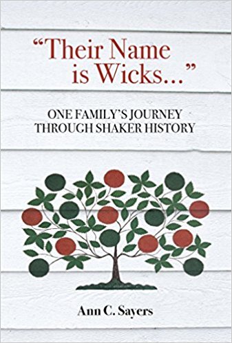 "Their Name is Wicks..." : One Family's Journey Through Shaker History Ann Sayers