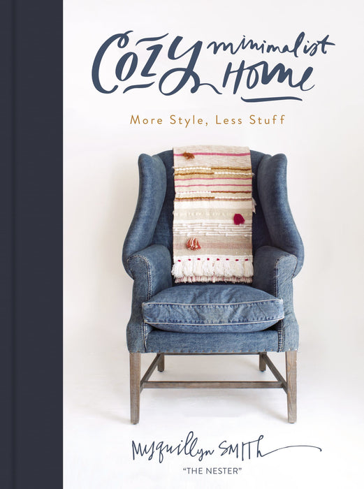 Cozy Minimalist Home: More Style, Less Stuff Myquillyn Smith
