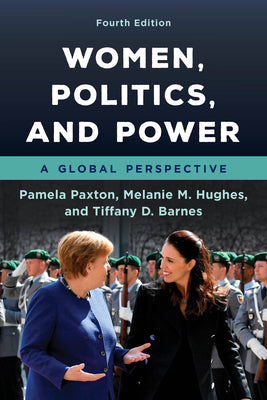 Women, Politics, and Power: A Global Perspective, Fourth Edition Pamela M. Paxton , Melanie M Hughes , Tiffany D Barnes