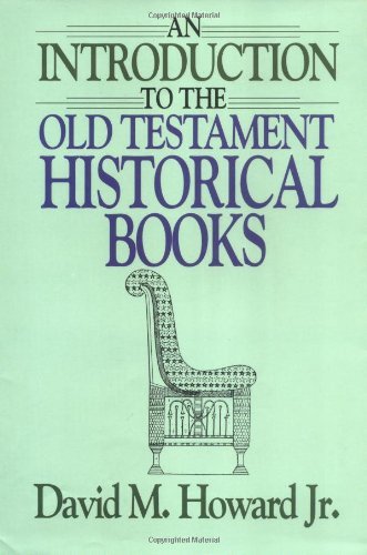Introduction to the Old Testament Historical Books David M. Howard Jr.