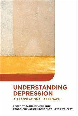 Understanding depression: A translational approach Randolph M. Nesse , David Nutt , Lewis Wolpert , Carmine M. Pariante (Editor)