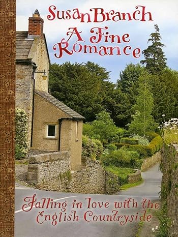A Fine Romance: Falling in Love with the English Countryside Susan Branch