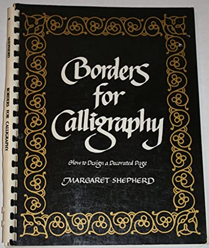 Borders for Calligraphy: How to Design a Decorated Page Margaret Shepherd
