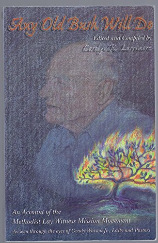 Any Old Bush Will Do: An Account of the Methodist Lay Witness Mission Movement Grady Watson , Grady Watson