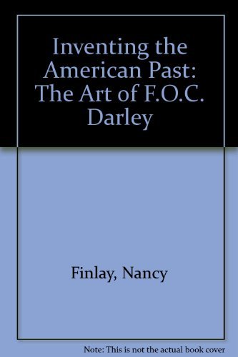 Inventing the American Past: The Art of F.O.C. Darley Nancy Finlay , Felix O.C. Darley (Illustrator)