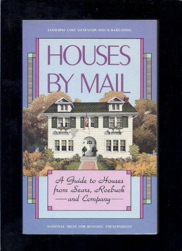 Houses by Mail: A Guide to Houses from Sears, Roebuck and Company Katherine Cole Stevenson