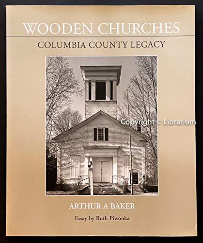 Wooden Churches : Columbia County Legacy Arthur A Baker