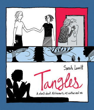 Tangles: A Story About Alzheimer's, My Mother, and Me Sarah Leavitt