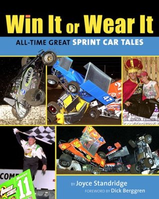 Win It or Wear It: All-Time Great Sprint Car Tales by Joyce Standridge