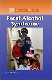 Fetal Alcohol Syndrome Gail B. Stewart