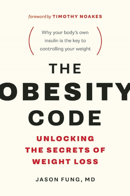 The Obesity Code: Unlocking the Secrets of Weight Loss Jason Fung , Timothy Noakes (Foreword)