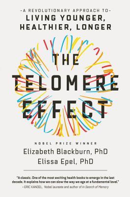 The Telomere Effect: The New Science of Living Younger Elizabeth Blackburn , Elissa Epel