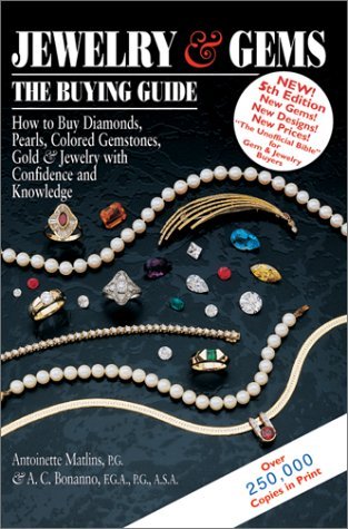 Jewelry & Gems: The Buying Guide: How to Buy Diamonds, Pearls, Colored Gemstones, Gold & Jewelry with Confidence and Knowledge Antoinette L. Matlins , Antonio C. Bonanno