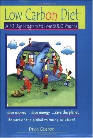Low Carbon Diet: A 30 Day Program to Lose 5000 Pounds--Be Part of the Global Warming Solution! David Gershon