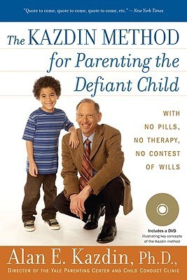 The Kazdin Method for Parenting the Defiant Child Alan E. Kazdin