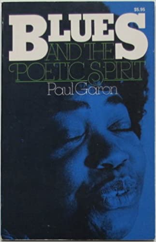 Blues And The Poetic Spirit Paul Garon