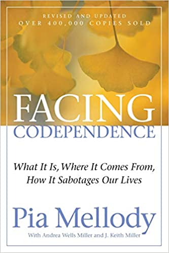 Facing Codependence: What It Is, Where It Comes from, How It Sabotages Our Lives Pia Mellody