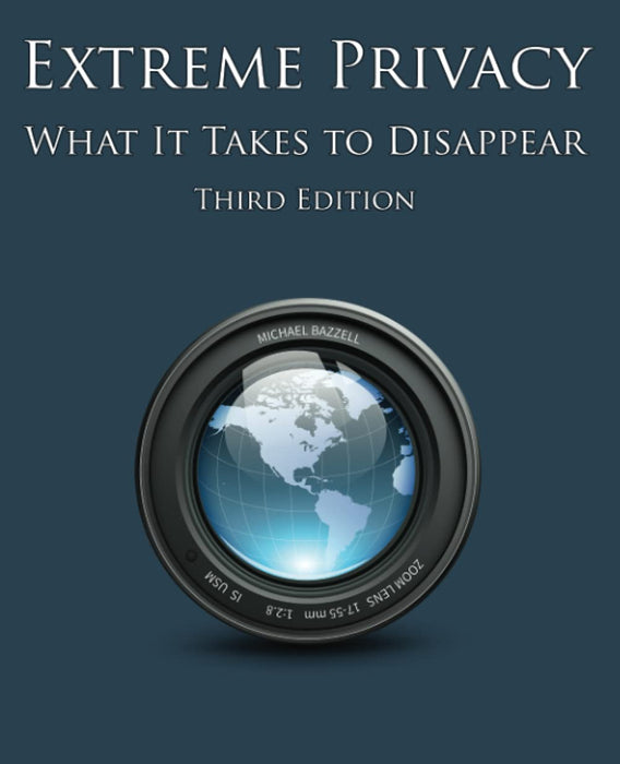 Extreme Privacy: What It Takes to Disappear Michael Bazzell