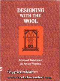 Designing with the Wool: Advanced Techniques in Navajo Weaving Noel Bennett