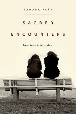 Sacred Encounters from Rome to Jerusalem  Tamara Park
