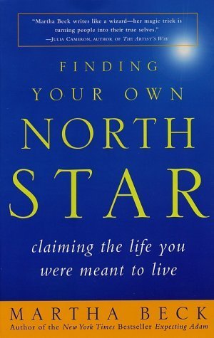 Finding Your Own North Star: Claiming the Life You Were Meant to Live Martha N. Beck