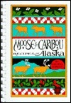 Moose and Caribou Recipes from Alaska Cecilia Nibeck