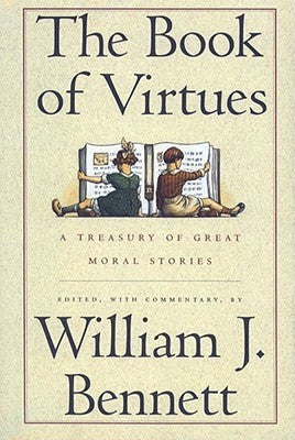 The Book of Virtues: A Treasury of Great Moral Stories William J. Bennett (Editor)