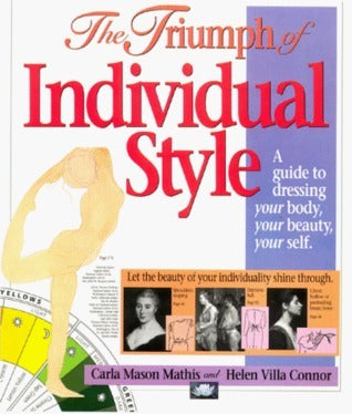 The Triumph of Individual Style: A Guide to Dressing Your Body, Your Beauty, Your Self Carla Mason Mathis