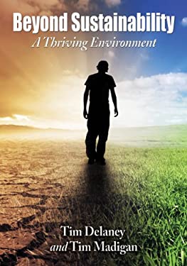 Beyond Sustainability: A Thriving Environment Tim Delaney , Tim Madigan