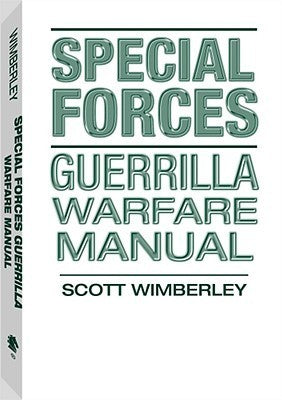 Special Forces: Guerrilla Warfare Manual  Scott Wimberley