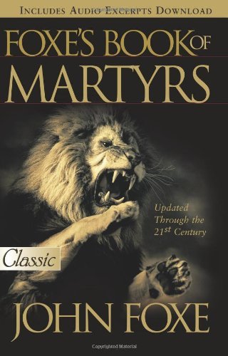 Foxe's Book of Martyrs  John Foxe ,  Harold J. Chadwick  (Foreword)