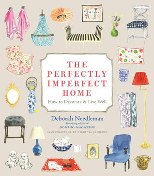 The Perfectly Imperfect Home: How to Decorate and Live Well  Deborah Needleman ,  Virginia Johnson  (Illustrator)