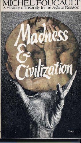 Madness and civilization : a history of insanity in the Age of Reason.  Michel Foucault