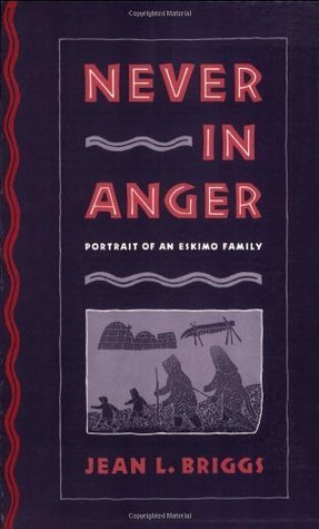 Never in Anger: Portrait of an Eskimo Family  Jean L. Briggs