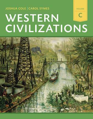 Western Civilizations: Their History & Their Culture, Vol C  Joshua Cole ,  Carol Symes