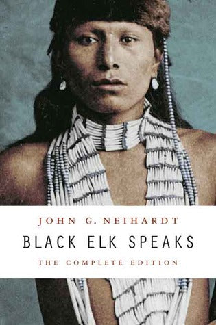 Black Elk Speaks by John G. Neihardt, Black Elk, Philip J. Deloria (Introduction), Vine Deloria Jr. (Foreword)
