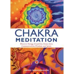 Chakra Meditation: Discover Energy, Creativity, Focus, Love, Communication, Wisdom, and Spirit  Swami Saradananda