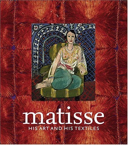 Matisse, His Art and His Textiles  Ann Dumas ,  Jack Flam ,  Remi Labrusse